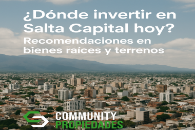¿Dónde invertir en Salta Capital hoy? Recomendaciones en bienes raíces y terrenos Por Matías González – Community Propiedades